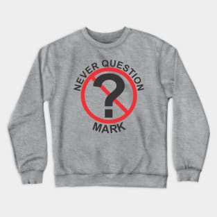 Never Question Mark Crewneck Sweatshirt